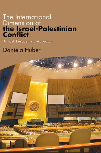 International Dimension Of The Israelpalestinian Conflict The A Posteurocentric Approach Daniela Huber