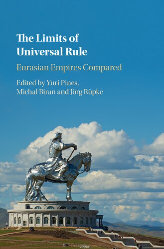 The Limits Of Universal Rule Eurasian Empires Compared Yuri Pines Editor