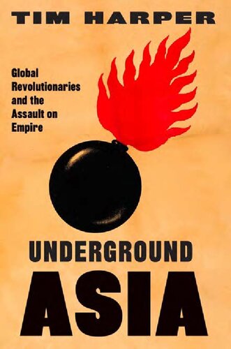 Underground Asia Global Revolutionaries And The Assault On Empire Tim Harper