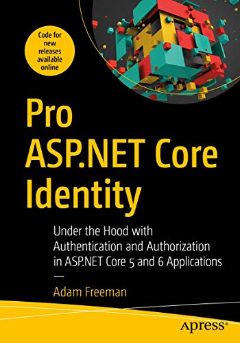 Pro Aspnet Core Identity Under The Hood With Authentication And Authorization In Aspnet Core 5 And 6 Applications Adam Freeman