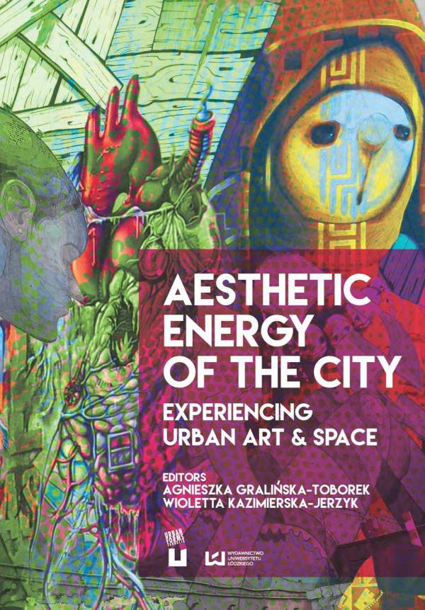 Aesthetic Energy Of The City Experiencing Urban Art Space Gralinskatoborek