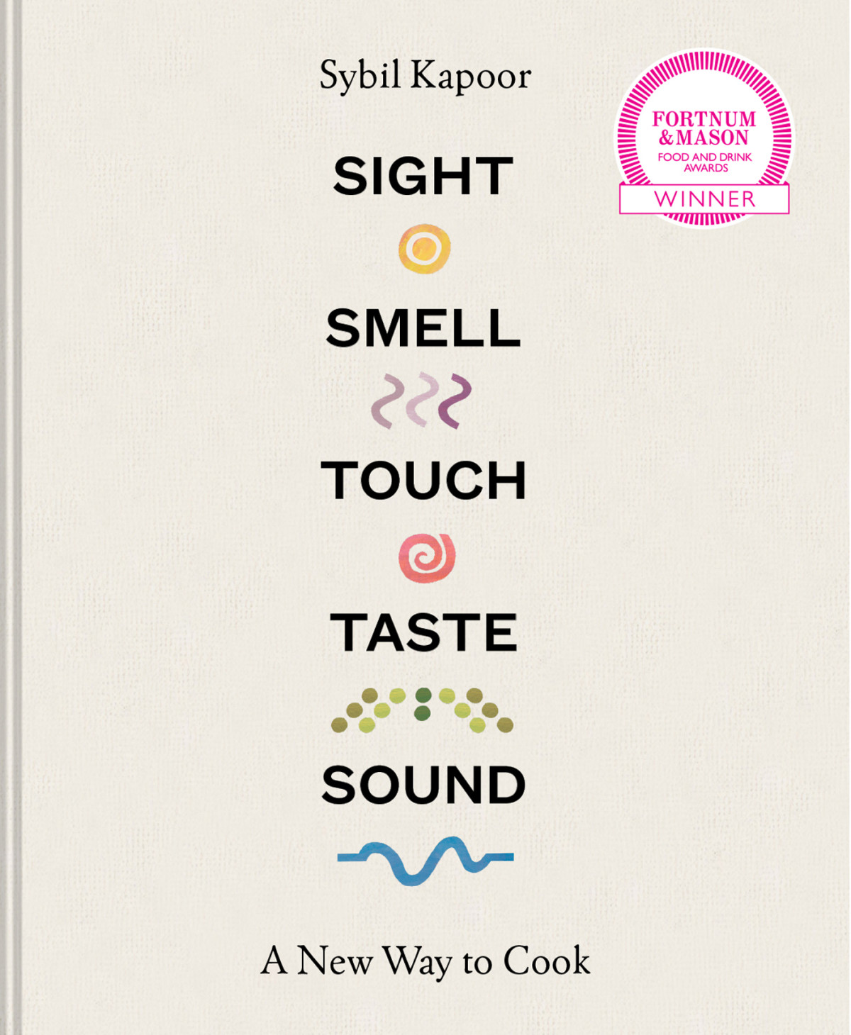 Sight Smell Touch Taste Sound A New Way To Cook Sybil Kapoor