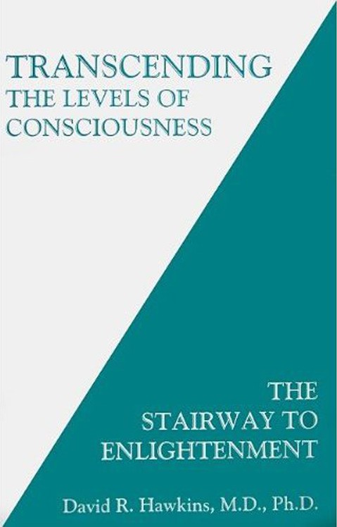 Transcending The Levels Of Consciousness The Stairway To Enlightenment David R Hawkins Hawkins