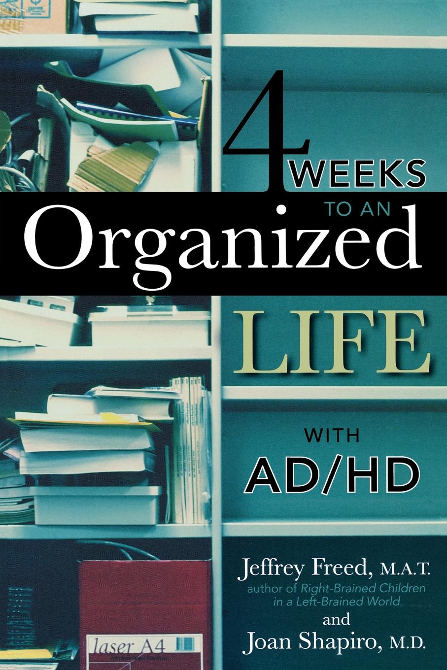 4 Weeks To An Organized Life With Adhd Jeffrey Freed Joan Shapiro