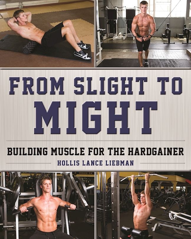 From Slight To Might Building Muscle For The Hardgainer Liebman