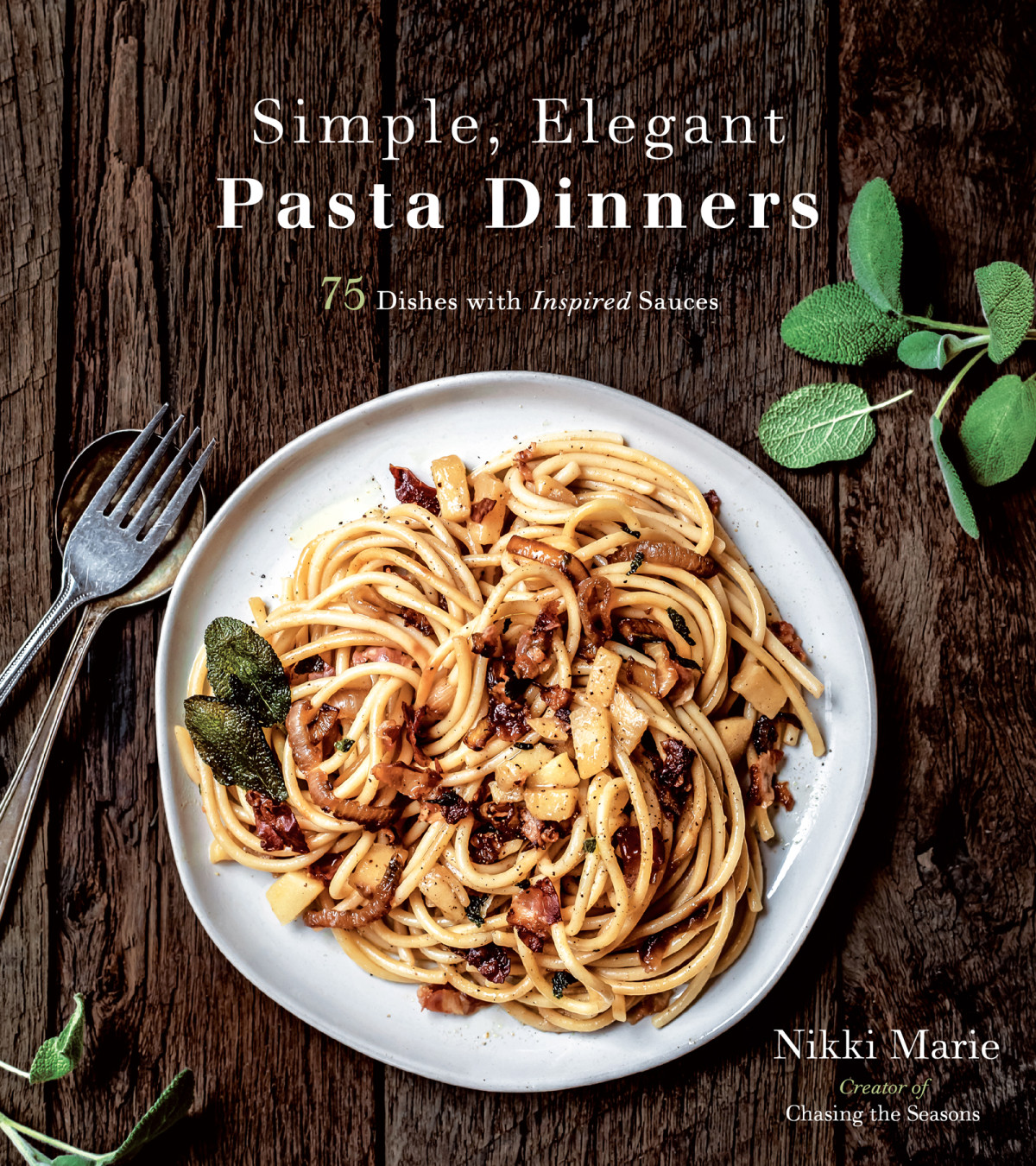 Simple Elegant Pasta Dinners 75 Dishes With Inspired Sauces Nikki Marie