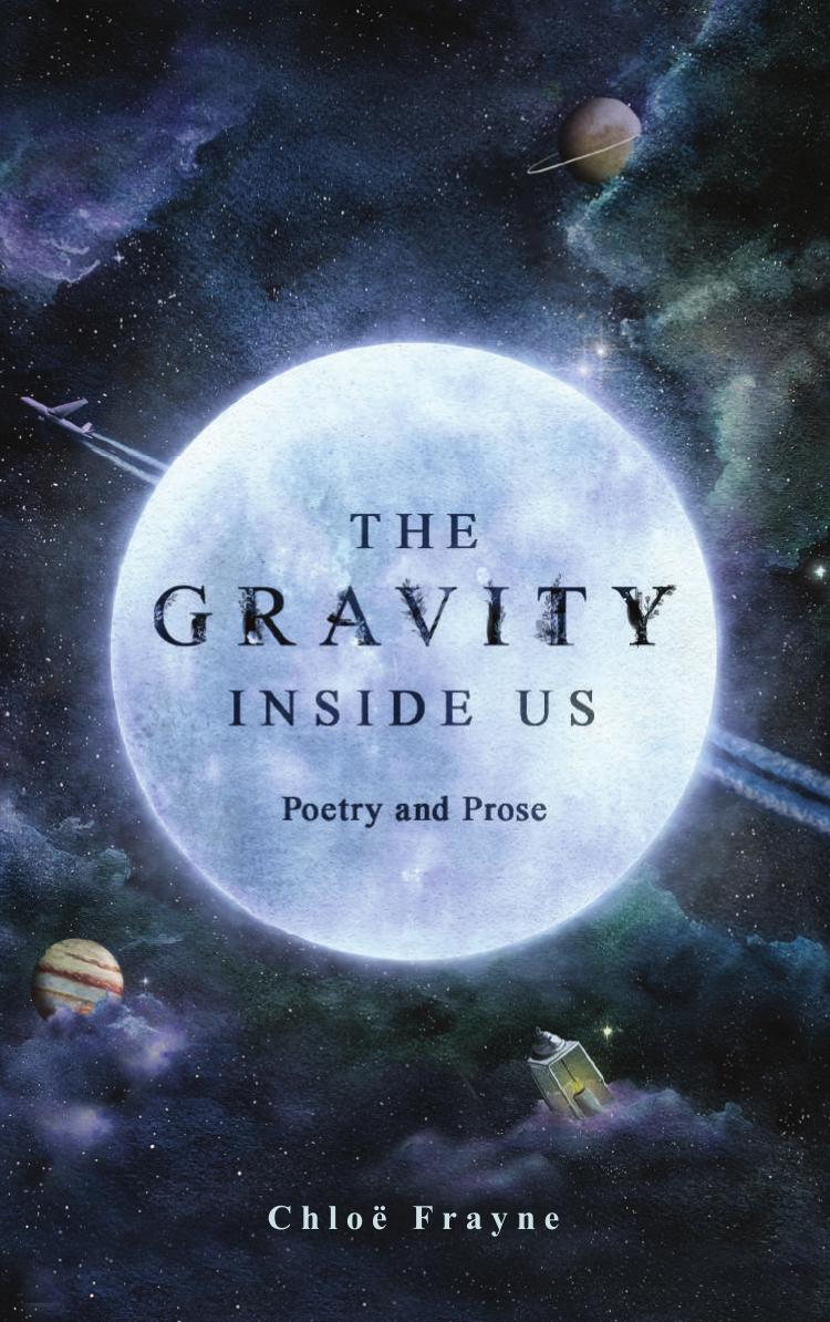 The Gravity Inside Us Poetry And Prose Chlo Frayne
