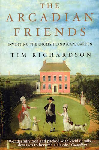 The Arcadian Friends Inventing The English Landscape Garden Tim Richardson