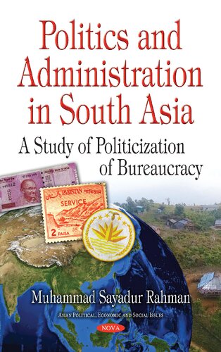 Politics And Administration In South Asia A Study Of Politicization Of Bureaucracy Muhammad Sayadur Rahman