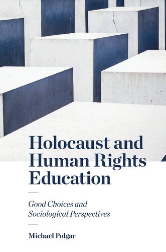 Holocaust And Human Rights Education Good Choices And Sociological Perspectives Michael Polgar