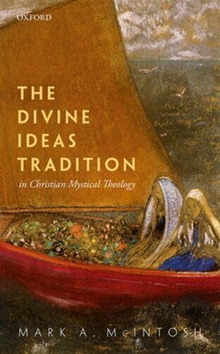 The Divine Ideas Tradition In Christian Mystical Theology Mark A Mcintosh
