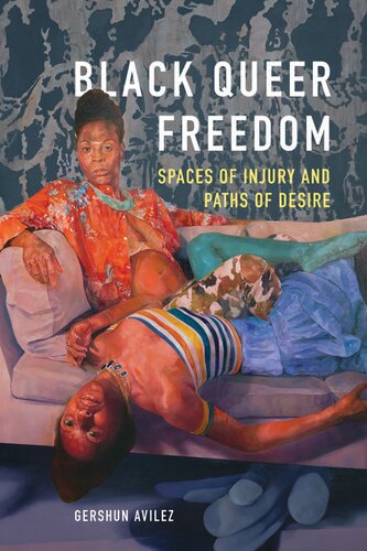 Black Queer Freedom Spaces Of Injury And Paths Of Desire Gershun Avilez