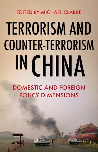 Terrorism And Counterterrorism In China Domestic And Foreign Policy Dimensions Michael Clarke Editor