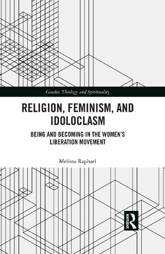Religion Feminism And Idoloclasm Being And Becoming In The Womens Liberation Movement Melissa Raphael