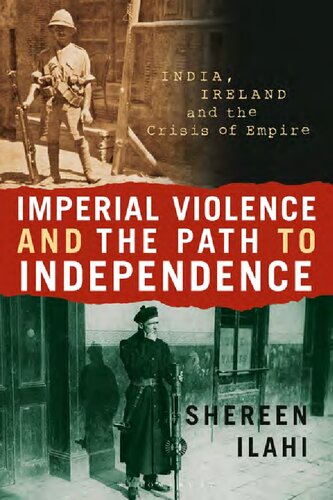 Imperial Violence And The Path To Independence India Ireland And The Crisis Of Empire Shereen Ilahi