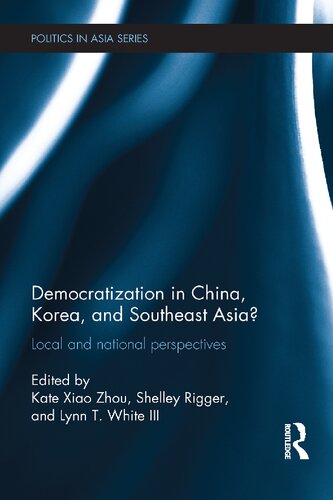 Democratization In China Korea And Southeast Asia Local And National Perspectives Kate Xiao Zhou