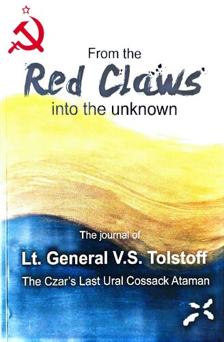 From The Red Claws Into The Unkown The Journal Of Lt General Vs Tolstoff The Czars Last Ural Cossack Ataman Vladimir Tolstov