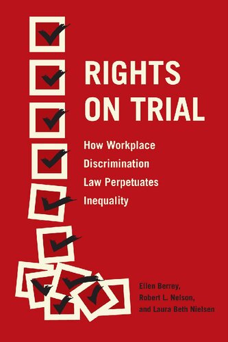 Rights On Trial How Workplace Discrimination Law Perpetuates Inequality Ellen Berrey Robert L Nelson Laura Beth Nielsen