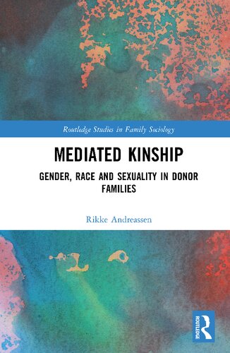 Mediated Kinship Gender Race And Sexuality In Donor Families Rikke Andreassen