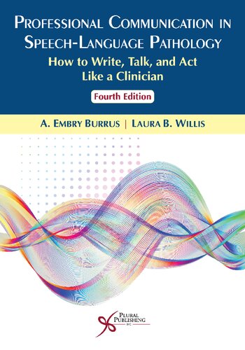 Professional Communication In Speechlanguage Pathology How To Write Talk And Act Like A Clinician 4th Edition A Embry Burrus