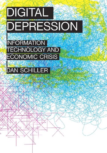 Digital Depression Information Technology And Economic Crisis Dan Schiller