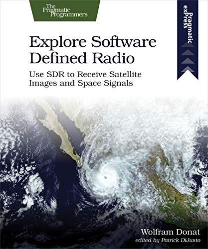 Explore Software Defined Radio Use Sdr To Receive Satellite Images And Space Signals 1st Wolfram Donat