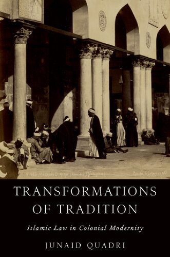 Transformations Of Tradition Islamic Law In Colonial Modernity Junaid Quadri
