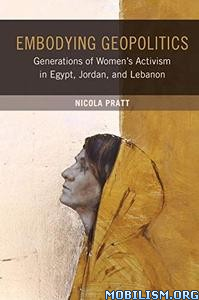 Embodying Geopolitics Generations Of Womens Activism In Egypt Jordan And Lebanon Nicola Pratt