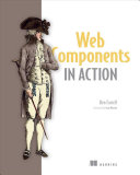Web Components In Action 1st Edition Ben Farrell