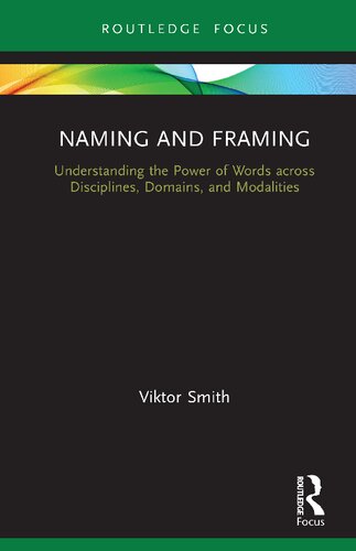 Naming And Framing Understanding The Power Of Words Across Disciplines Domains And Modalities Viktor Smith
