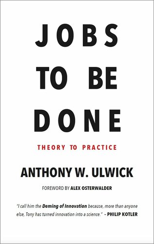 Jobs To Be Done Theory To Practice 1st Edition Anthony W Ulwick