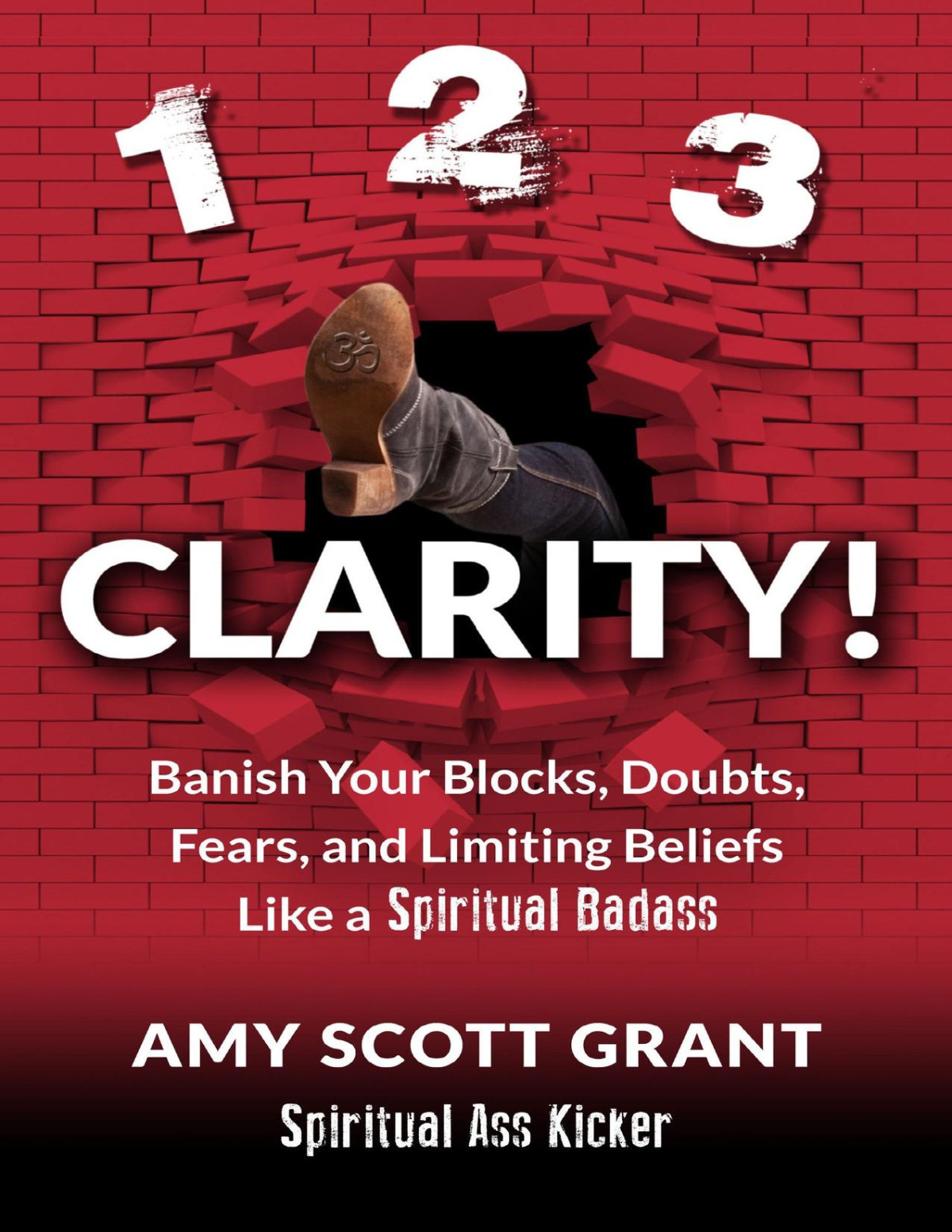 123 Clarity Banish Your Blocks Doubts Fears And Limiting Beliefs Like A Spiritual Badass Spiritual Ass Kicker Grant