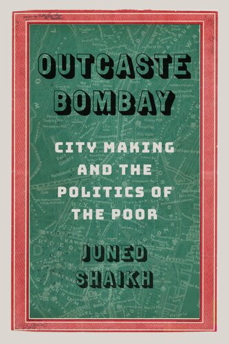 Outcaste Bombay City Making And The Politics Of The Poor Juned Shaikh