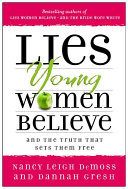 Lies Young Women Believe And The Truth That Sets Them Free New Edition Demoss