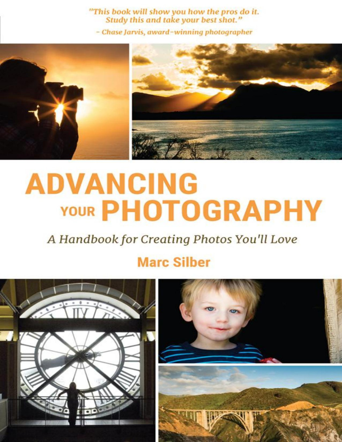 Advancing Your Photography A Handbook For Creating Photos Youll Love Marc Silber Silber