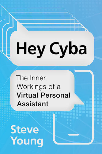 Hey Cyba The Inner Workings Of A Virtual Personal Assistant 1st Edition Steve Young