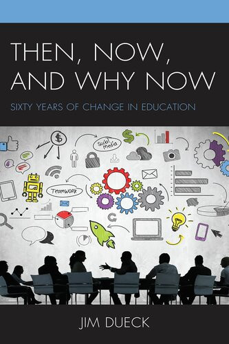 Then Now And Why Now Sixty Years Of Change In Education Jim Dueck