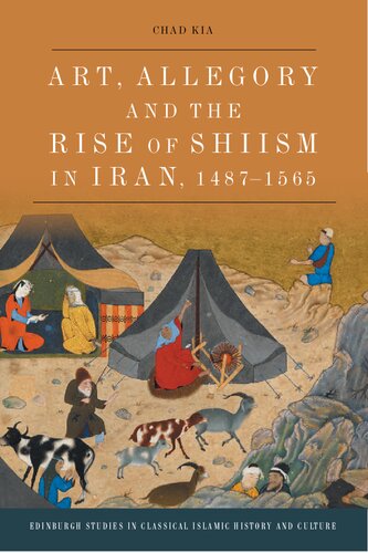 Art Allegory And The Rise Of Shiism In Iran 14871565 1st Edition Chad Kia
