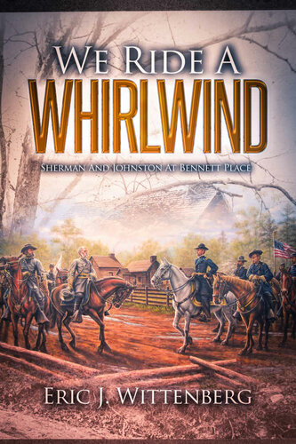 We Ride A Whirlwind Sherman And Johnston At Bennett Place Eric J Wittenberg