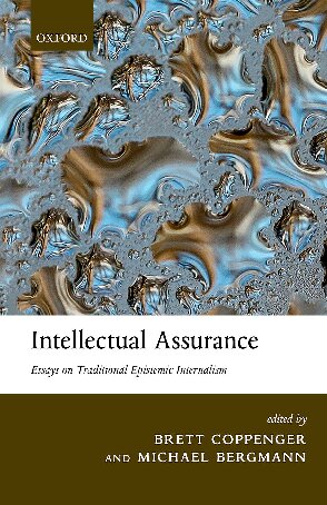Intellectual Assurance Essays On Traditional Epistemic Internalism Brett Coppenger And Michael Bergmann