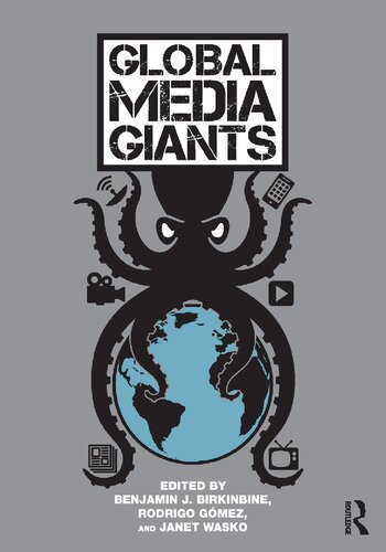 Global Media Giants Benjamin J Birkinbine Rodrigo Gmez Janet Wasko