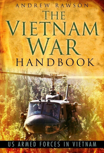 The Vietnam War Handbook Us Armed Forces In Vietnam Andrew Rawson