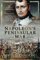 Napoleons Peninsular War The French Experience Of The War In Spain From Vimeiro To Corunna 18081809 Paul L Dawson
