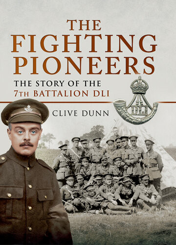The Fighting Pioneers The Story Of The 7th Battalion Dli Clive Dunn