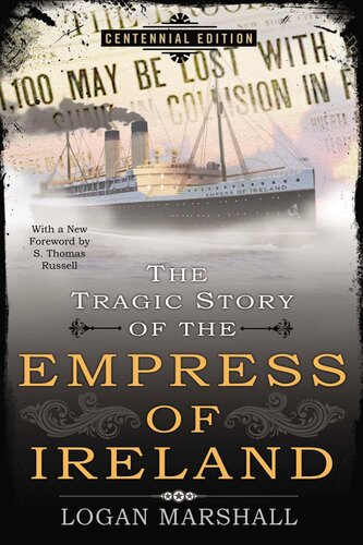 The Tragic Story Of The Empress Of Ireland Logan Marshall