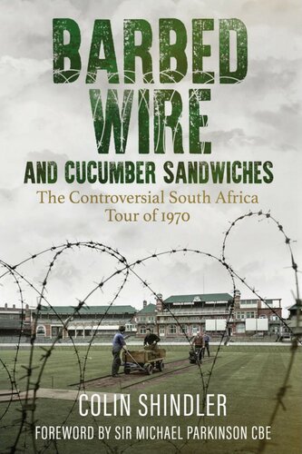 Barbed Wire And Cucumber Sandwiches The Controversial South Africa Cricket Tour Of 1970 Colin Shlinder
