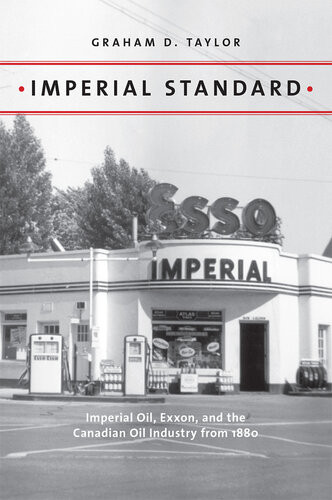 Imperial Standard Imperial Oil Exxon And The Canadian Oil Industry From 1880 Graham D Taylor