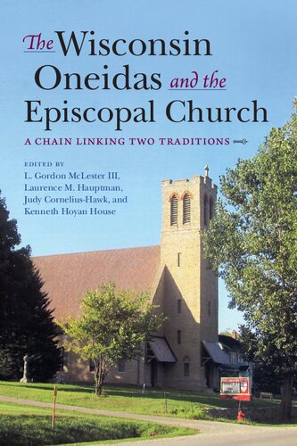 The Wisconsin Oneidas And The Episcopal Church A Chain Linking Two Traditions Illustrated L Gordon Mclester Iii