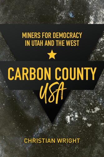 Carbon County Usa Miners For Democracy In Utah And The West Christian Wright