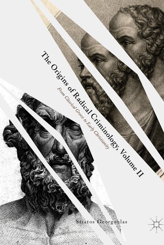 The Origins Of Radical Criminology Volume Ii From Classical Greece To Early Christianity Stratos Georgoulas